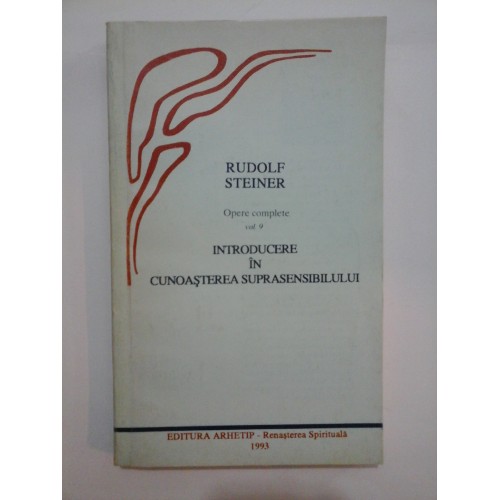 INTRODUCERE IN CUNOASTEREA SUPRASENSIBILULUI - RUDOLF STEINER INTRODUCERE IN CUNOASTEREA SUPRASENSIBILULUI - RUDOLF STEINER